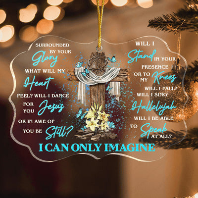 Jesus Acrylic Ornament, Wooden Cross Flower Blue Butterfly I Can Only Imagine Acrylic Ornament - Gift For Jesus Lovers, Christian