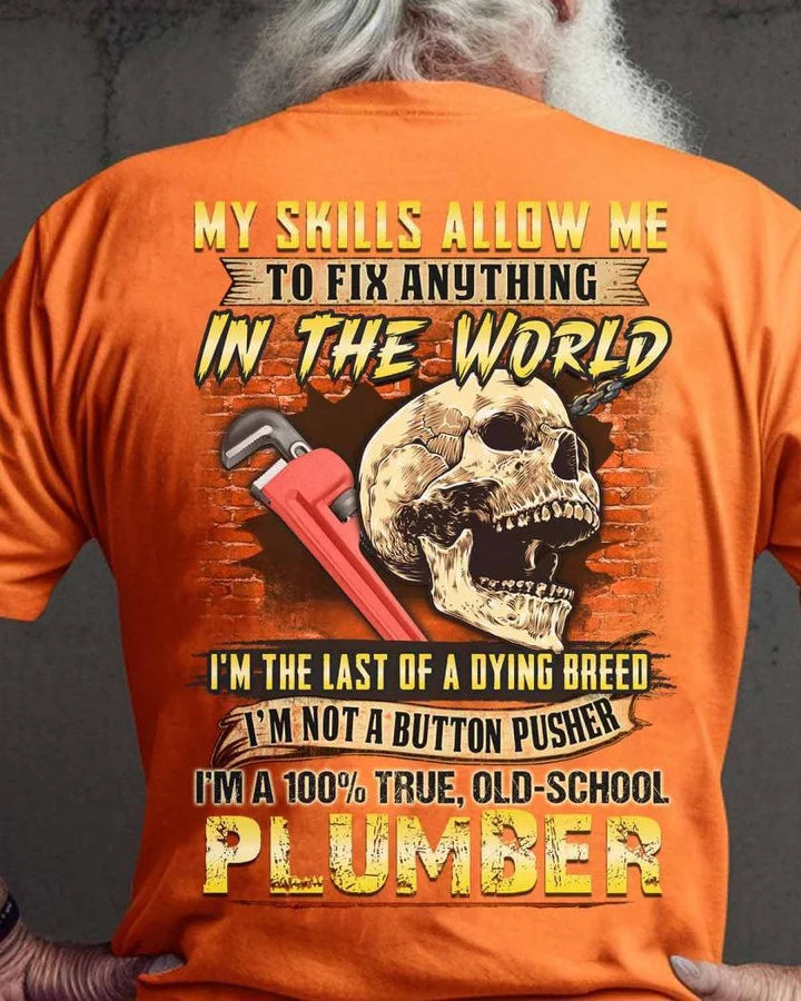 Awesome Plumber Shirts - My Skills Allow Me To Fix Anything In The World Plumber T Shirts, Sweatshirt, Long Sleeve, Hoodie