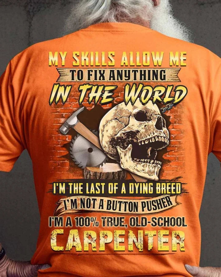Carpenter Shirts - Awesome Carpenter Shirts - My Skills Allow Me To Fix Anything In The World Carpenter T Shirts, Sweatshirt, Long Sleeve, Hoodie