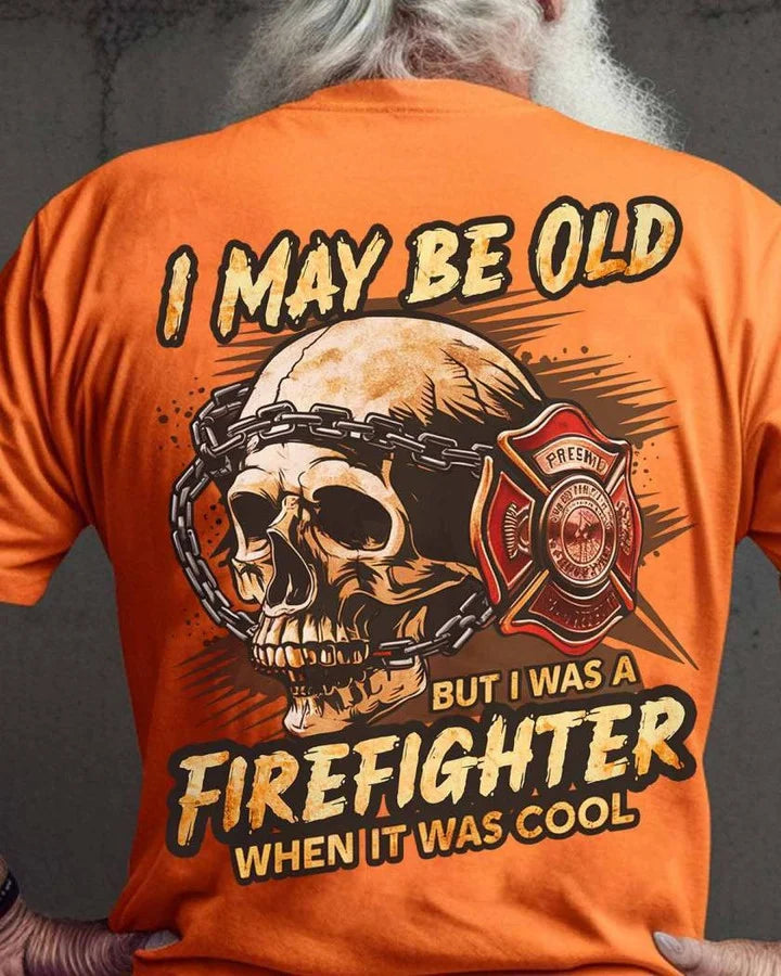 Firefighter t-shirts and apparel - Awesome Firefighter Shirts - I May Be Old But I Was A Firefighter When It Was Cool T Shirts, Sweatshirt, Hoodie