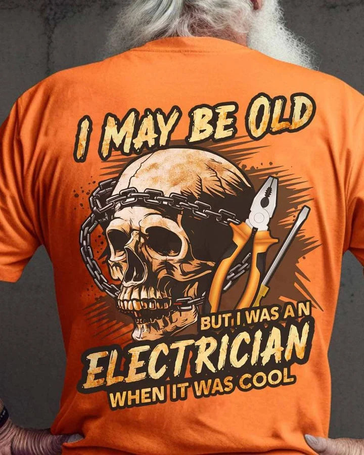 Funny Electrician - Awesome Electrician Shirts - I May Be Old But I Was An Electrician When It Was Cool T Shirts, Sweatshirt, Long Sleeve, Hoodie