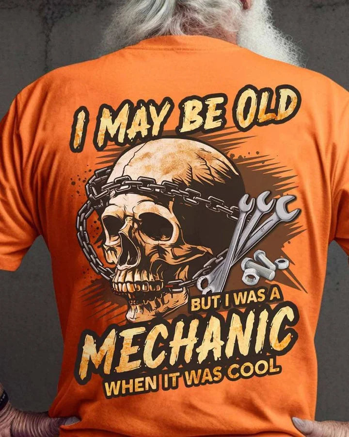 Mechanic T-Shirts & Clothing - Awesome Mechanic Shirts - I May Be Old But I Was A Mechanic When It Was Cool T Shirts, Sweatshirt, Long Sleeve, Hoodie