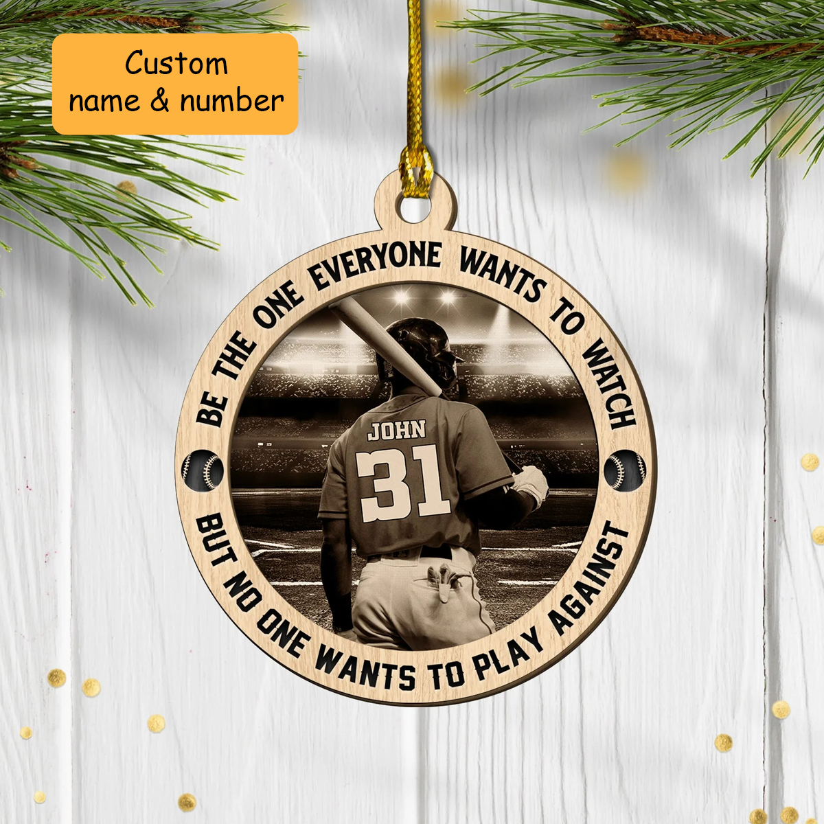 Personalized Baseball Player Double Layered Wood Ornament Be The One Everyone Wants To Watch, Gifts For Baseball Players