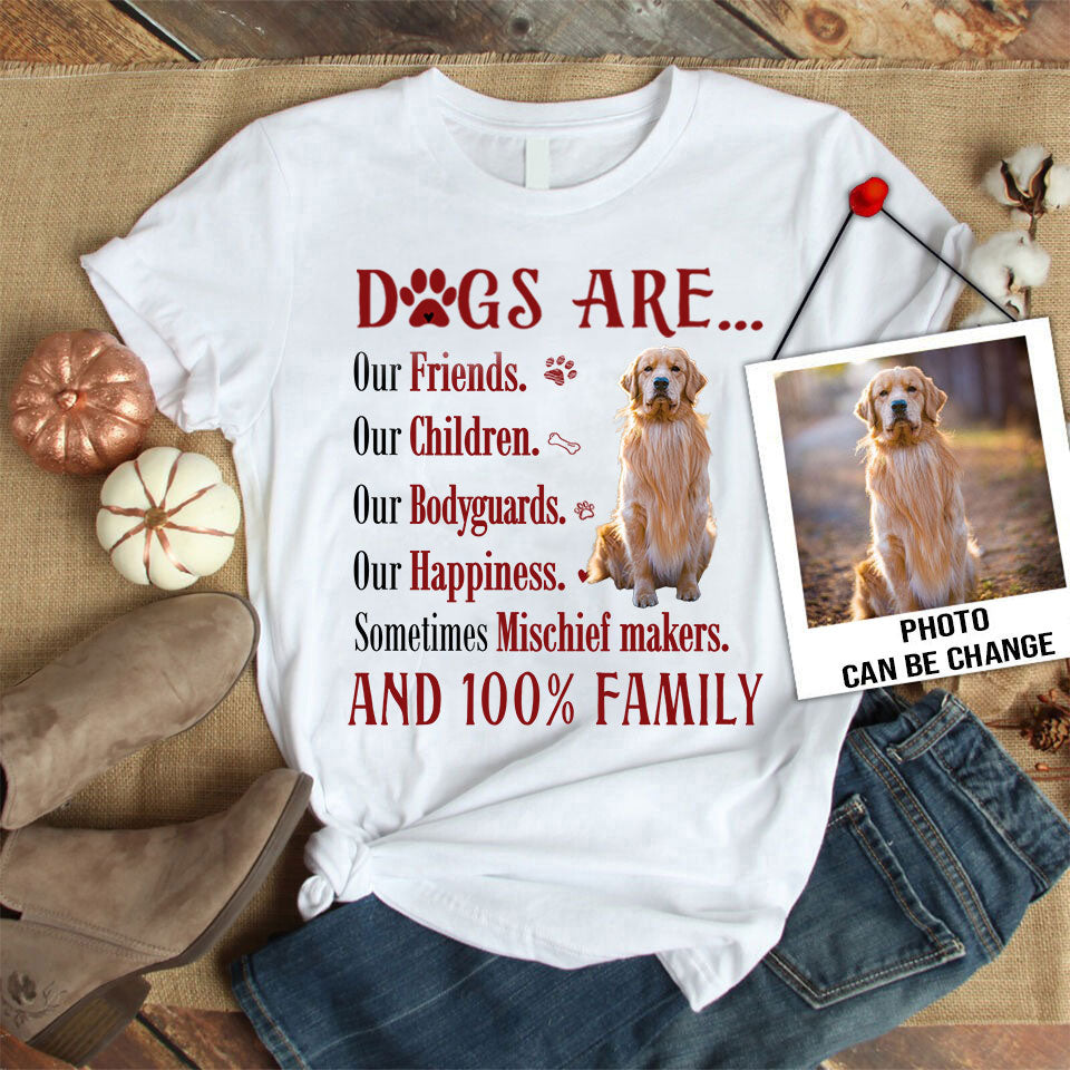 Customized Dog Photo Unisex T Shirt - Dogs are our friends our children our bodyguards our happiness Shirt - Gift For Dog Lovers, Family