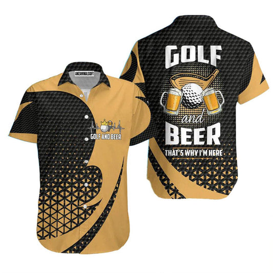 Golf Hawaiian Shirt, Golf And Beer That's Why I Am Here Aloha Hawaiian Shirts For Men and Women - Gift For Golfer, Friend, Family - Cerigifts