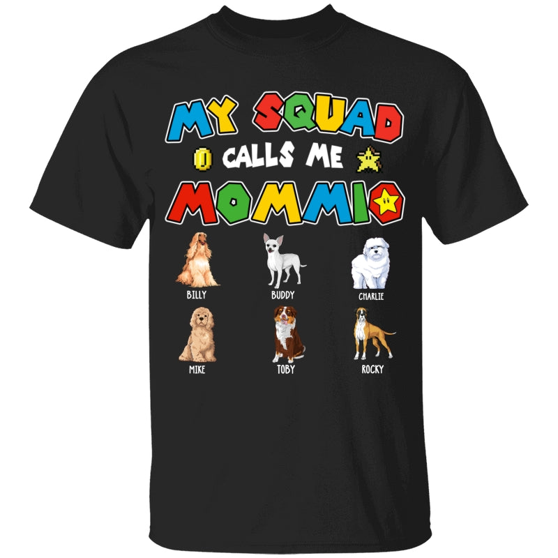 Personalized Dog Mom Shirt My Squad Calls Me Mommio For Dog Mom, Mother, Grandma, Mother's Day Gift - HN24