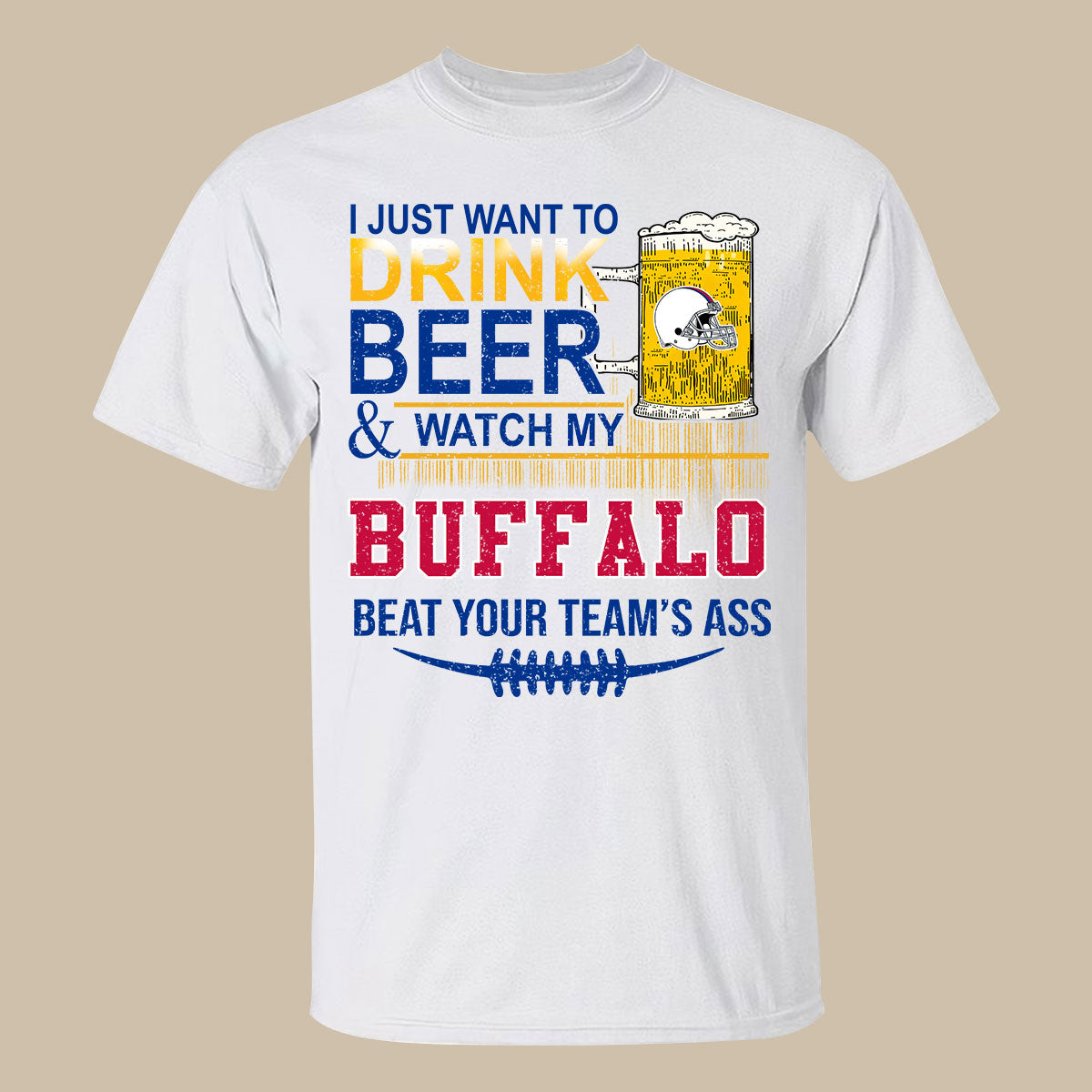 Buffalo American Football Beer Sweatshirt Shirts, Just Want To Drink Beer & Watch My Buffalo American Football Beat Your Team Shirts