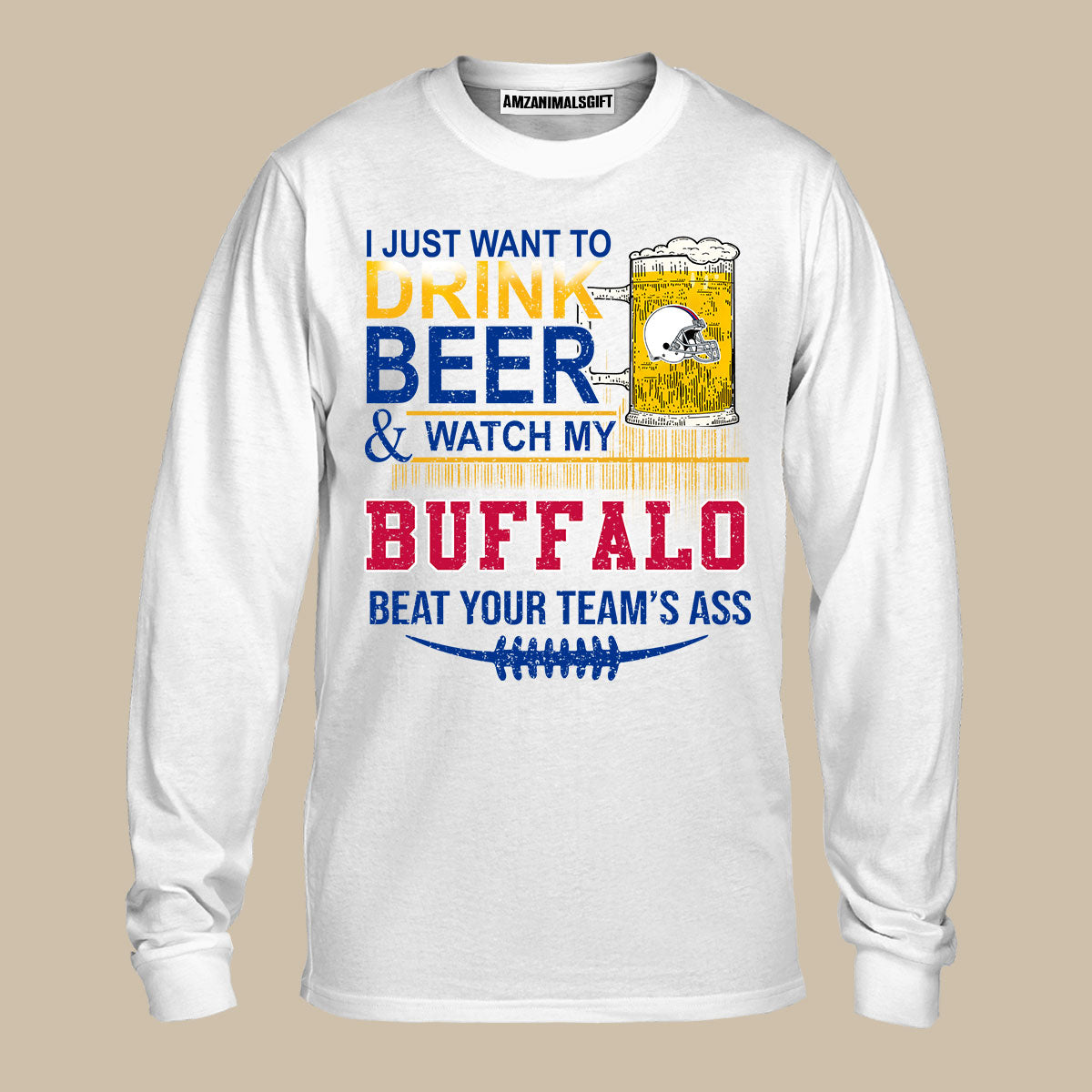 Buffalo American Football Beer Sweatshirt Shirts, Just Want To Drink Beer & Watch My Buffalo American Football Beat Your Team Shirts