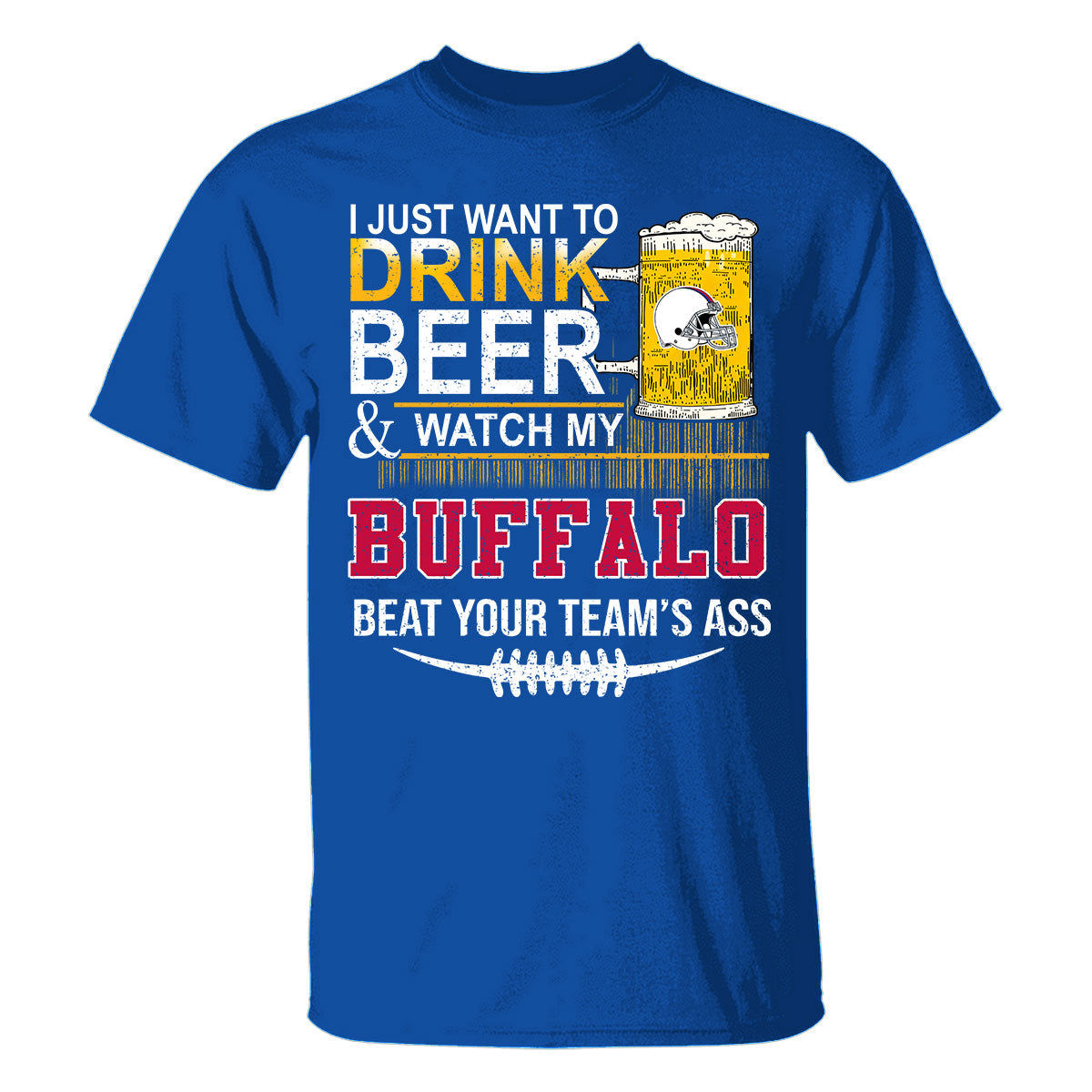 Buffalo American Football Beer Sweatshirt Shirts, Just Want To Drink Beer & Watch My Buffalo American Football Beat Your Team Shirts