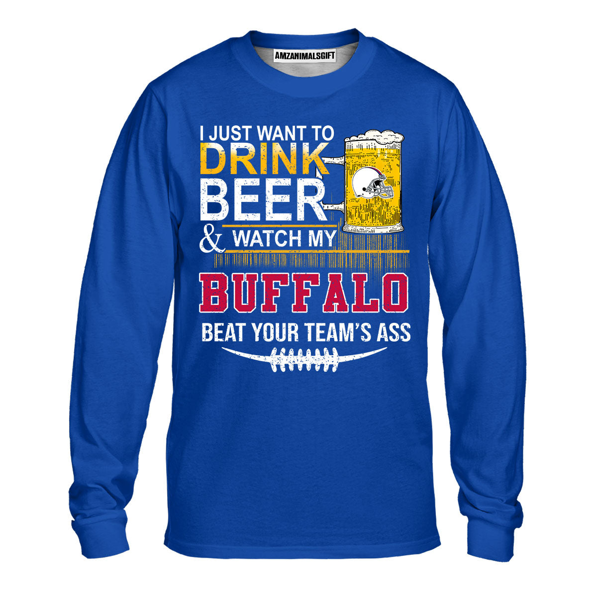 Buffalo American Football Beer Sweatshirt Shirts, Just Want To Drink Beer & Watch My Buffalo American Football Beat Your Team Shirts