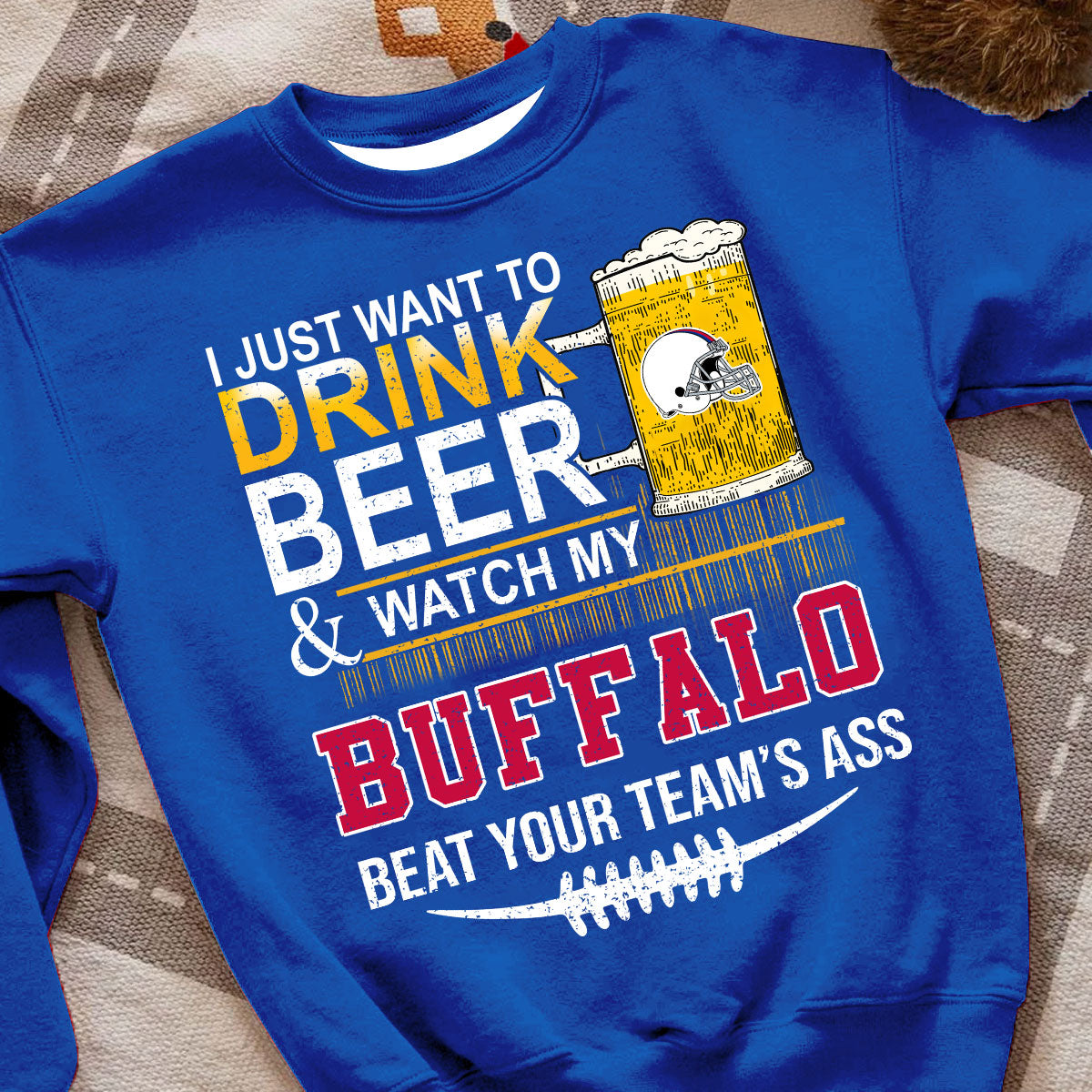 Buffalo American Football Beer Sweatshirt Shirts, Just Want To Drink Beer & Watch My Buffalo American Football Beat Your Team Shirts