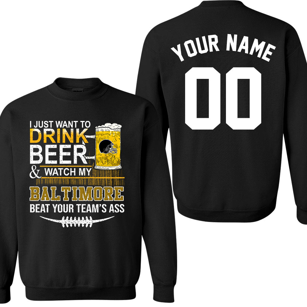 Baltimore American Football Beer Double Sided Sweatshirt, Just Want To Drink Beer & Watch My Baltimore American Football Beat Your Team Sweatshirt