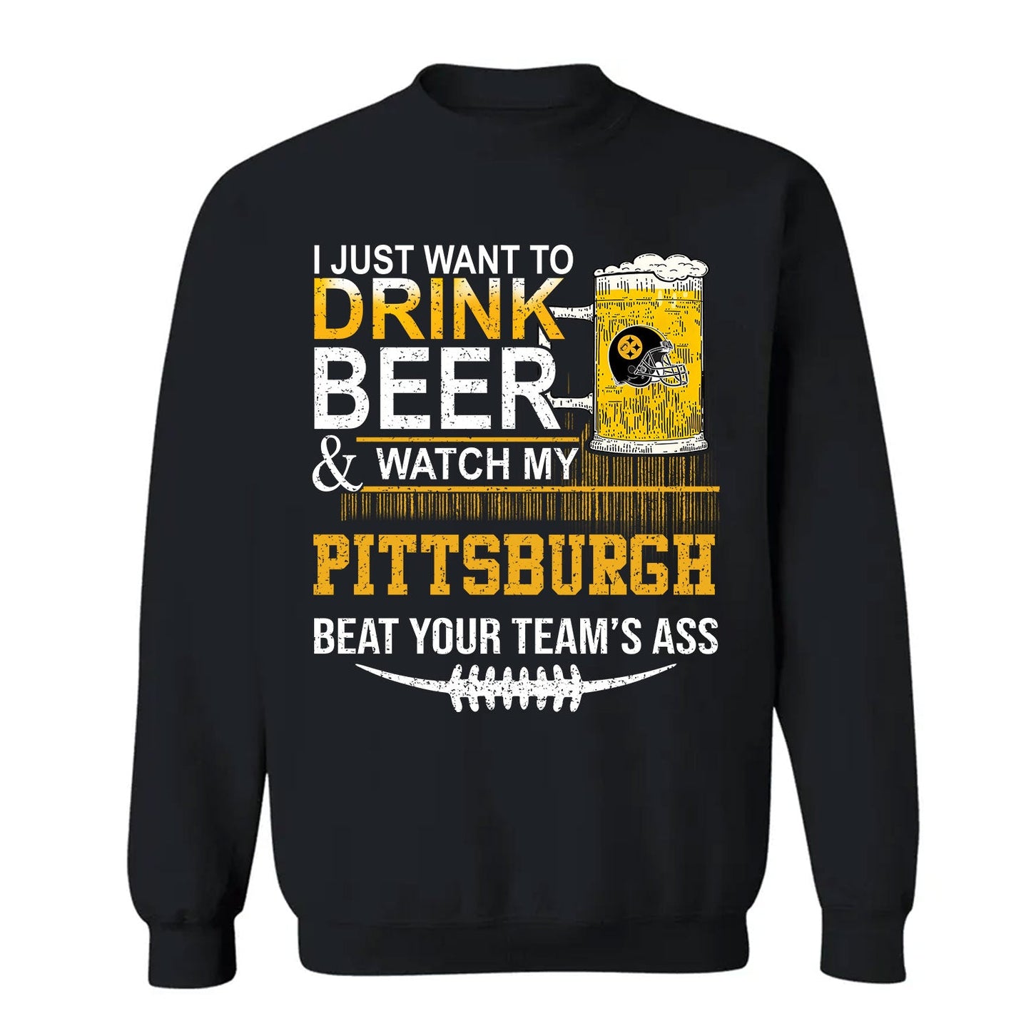 Pittsburgh American Football Beer Long Sleeve Shirt, Just Want To Drink Beer & Watch My Pittsburgh American Football Beat Your Team Long Sleeve Shirts