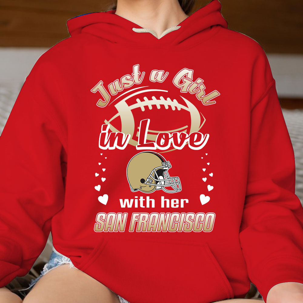 San Francisco Football Just A Girl In Love With her San Francisco Sweatshirt, Long Sleeve, T Shirt, Hoodie