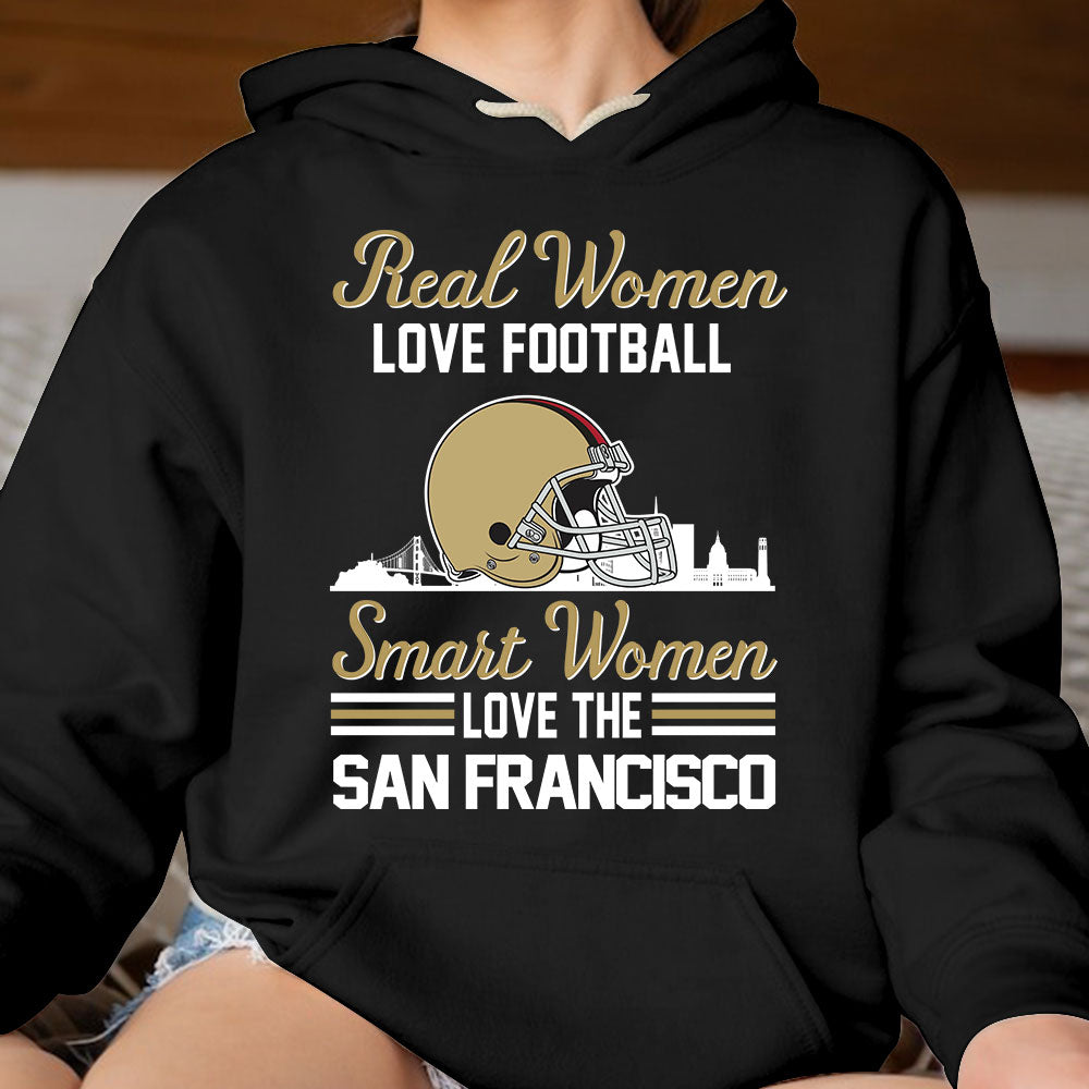 San Francisco Football Real Women Love Football Smart Women Love The San Francisco Sweatshirt, Long Sleeve, T Shirts, Hoodie