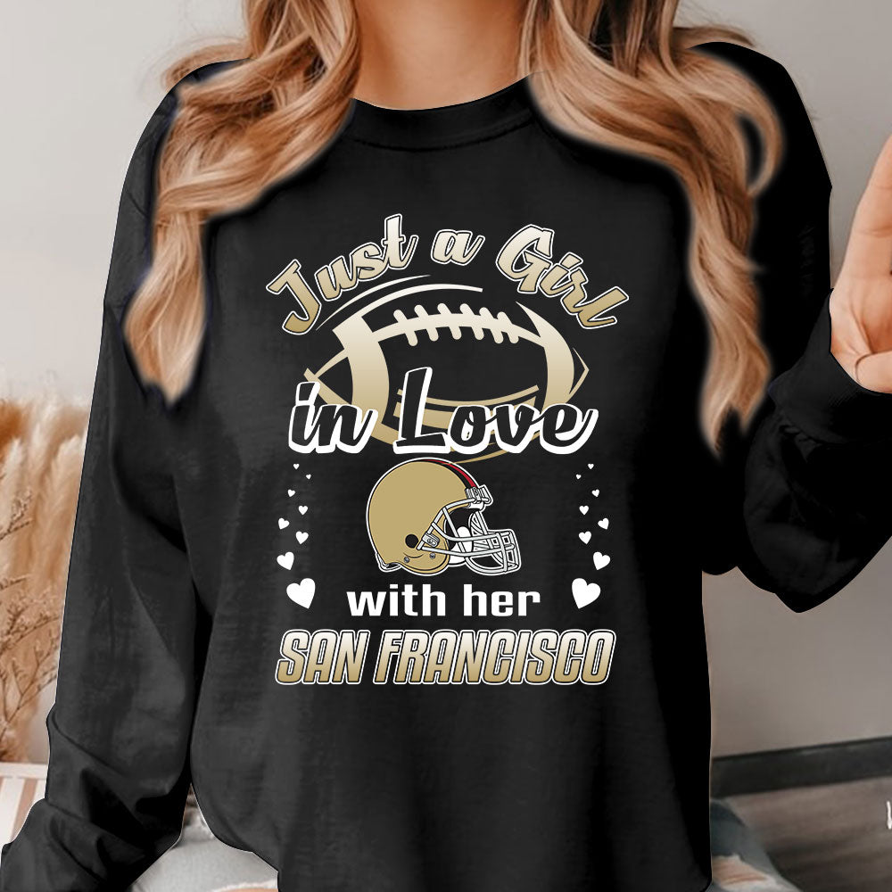 San Francisco Football Just A Girl In Love With her San Francisco Sweatshirt, Long Sleeve, T Shirt, Hoodie