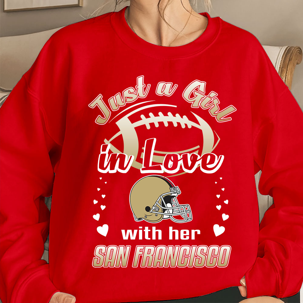 San Francisco Football Just A Girl In Love With her San Francisco Sweatshirt, Long Sleeve, T Shirt, Hoodie