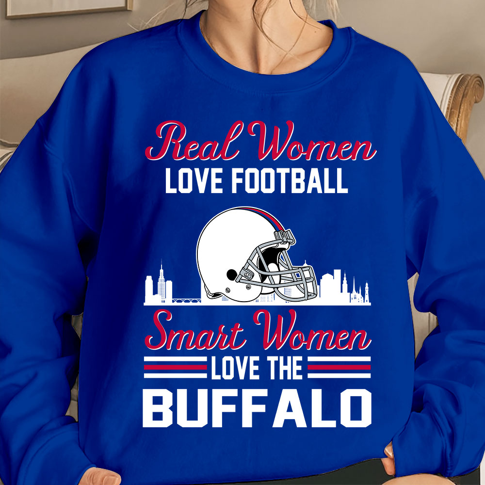 Buffalo Football Real Women Love Fottball Smart Women Love The Buffalo Sweatshirt, Long Sleeve, T Shirts, Hoodie For Buffalo Lovers