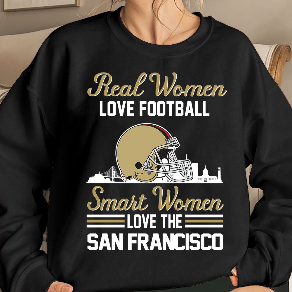 San Francisco Football Real Women Love Football Smart Women Love The San Francisco Sweatshirt, Long Sleeve, T Shirts, Hoodie
