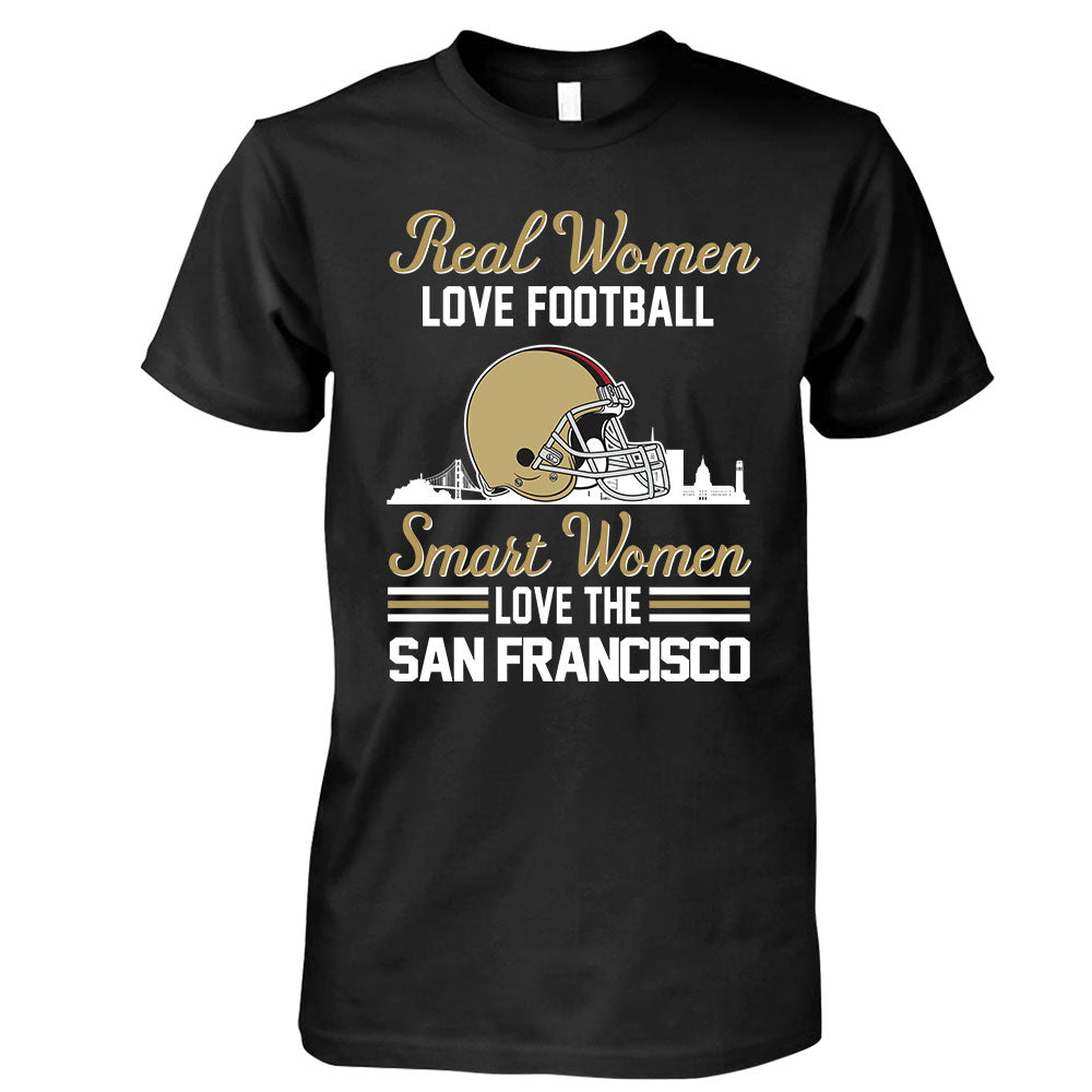 San Francisco Football Real Women Love Football Smart Women Love The San Francisco Sweatshirt, Long Sleeve, T Shirts, Hoodie