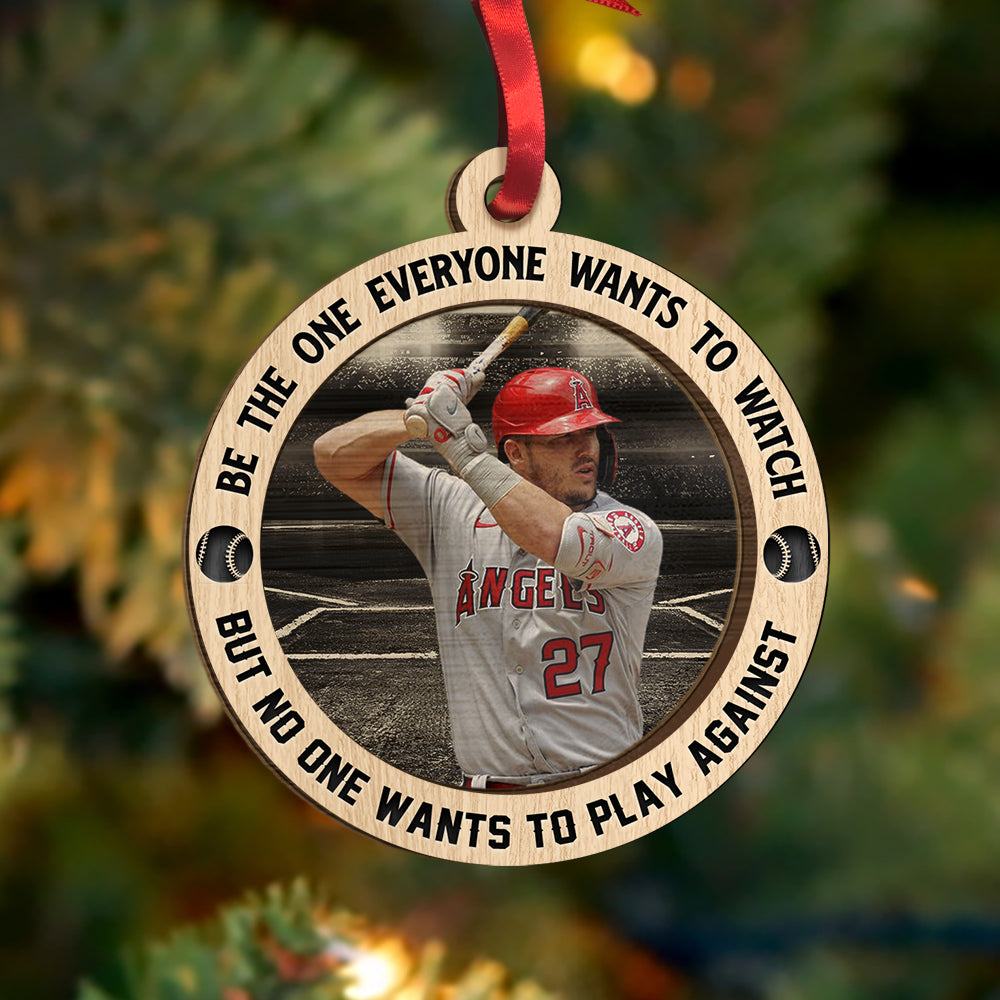 Custom Photo Baseball Player Wood Ornament Be The One Everyone Wants To Watch, Christmas Ornament Gifts For Baseball Players