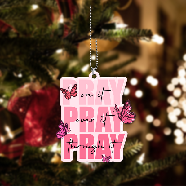 Pray On It Pray Over It Pray Through It Pink Butterflies Acrylic Ornament, Perfect Christmas Gift For Friend