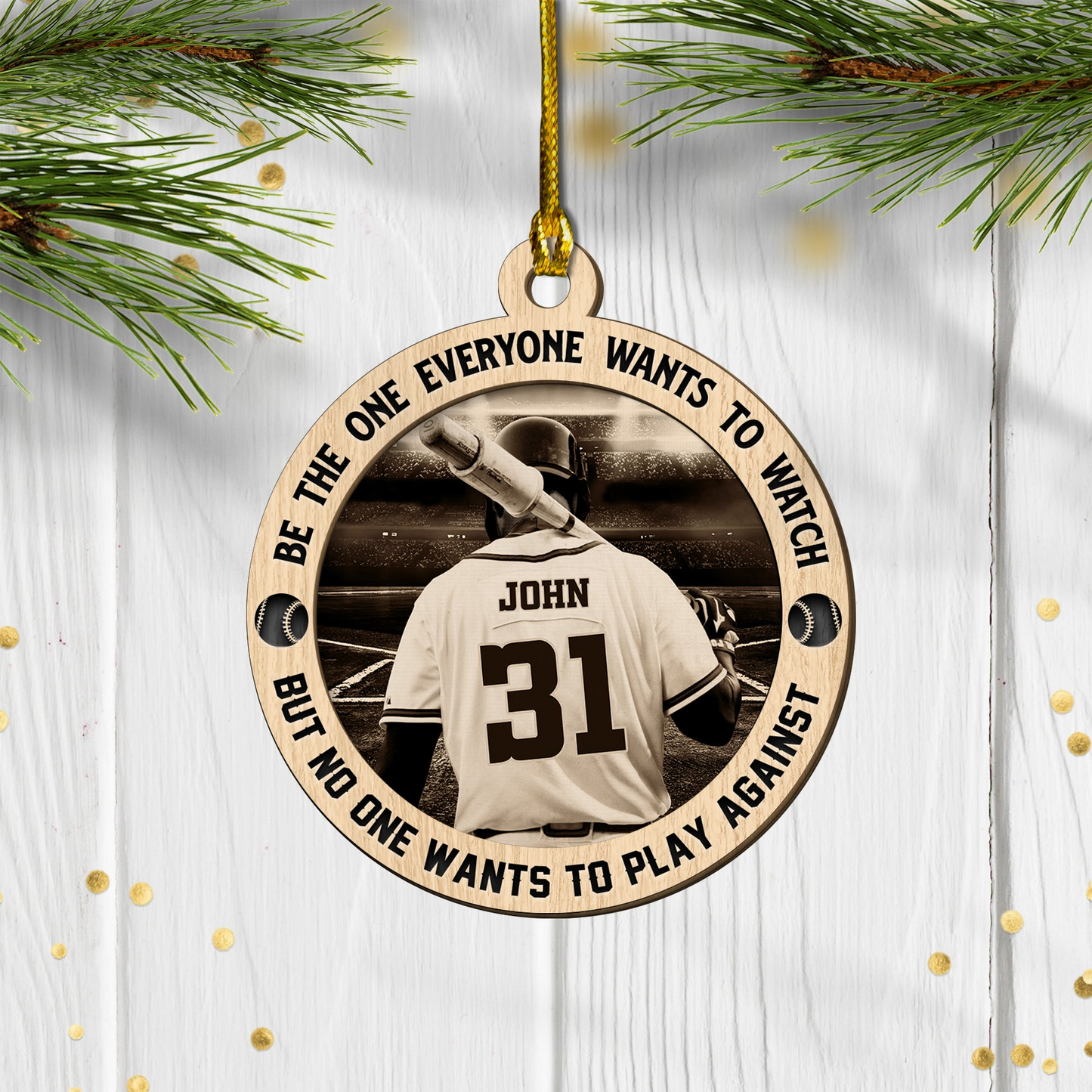 Personalized Baseball Player Double Layered Wood Ornament Be The One Everyone Wants To Watch, Gifts For Baseball Player