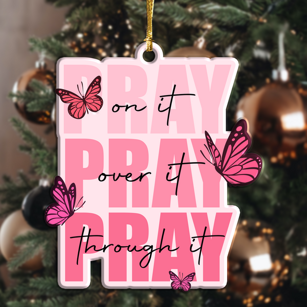 Pray On It Pray Over It Pray Through It Pink Butterflies Acrylic Ornament, Perfect Christmas Gift For Friend
