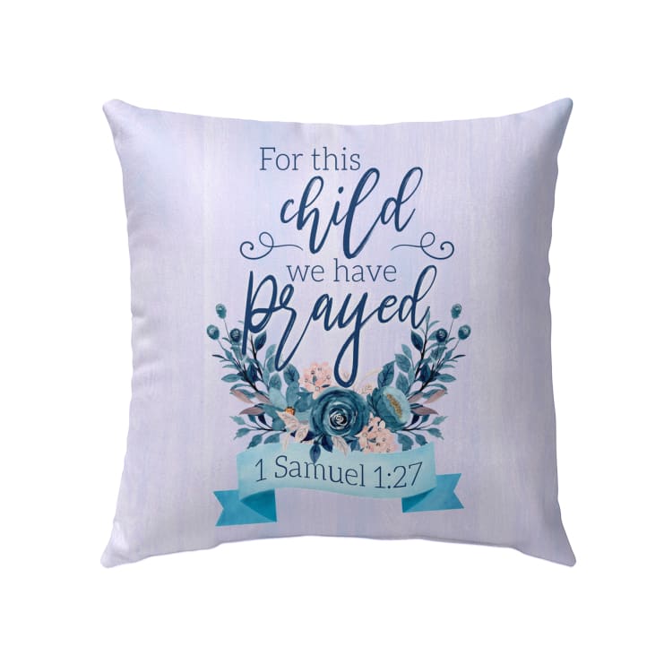Christian Throw Pillow, Jesus Pillow, Inspirational Gifts, 1 Samuel 1:27 Bible Verse Pillow - For This Child We Have Prayed