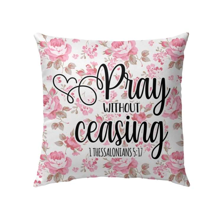 Christian Throw Pillow, Jesus Pillow, Inspirational Gifts, 1 Thessalonians 5:17 Bible Verse Pillow - Pray Without Ceasing