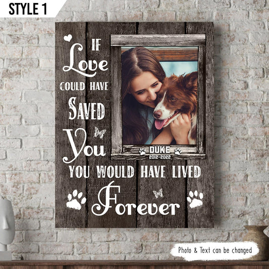 Dog Cat Portrait Canvas - Personalized Dog Cat Memorial Canvas - Custom Gift For Dog Cat Lovers  - If Love Could Have Saved You You Would Have Lived Forever
