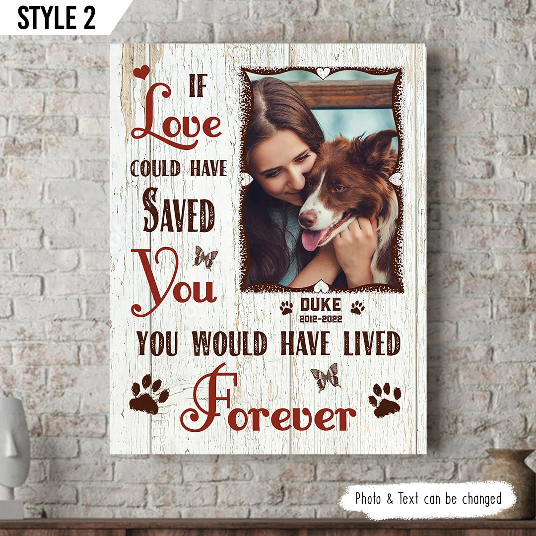 Dog Cat Portrait Canvas - Personalized Dog Cat Memorial Canvas - Custom Gift For Dog Cat Lovers - If Love Could Have Saved You You Would Have Lived Forever