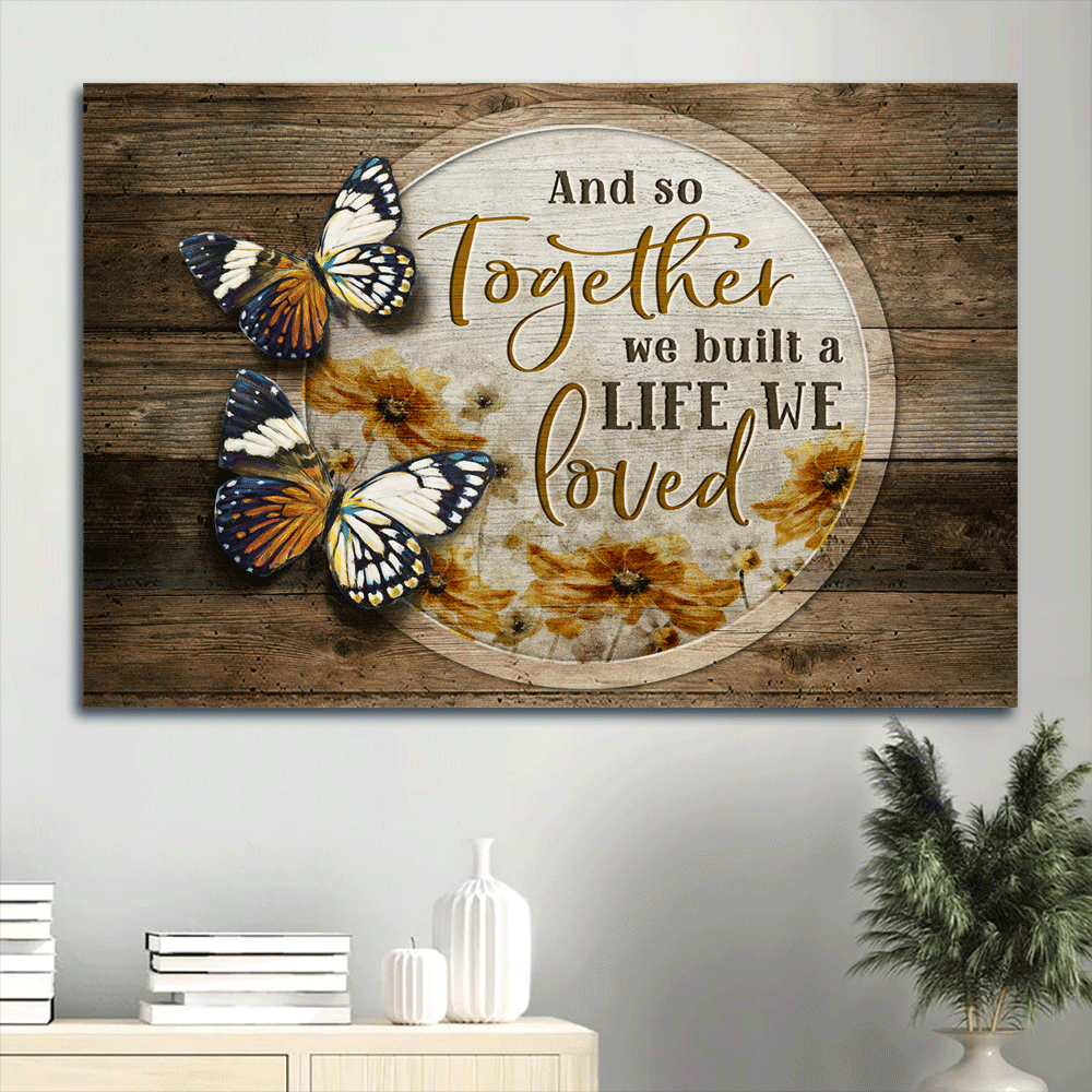 Couple Landscape Canvas - Beautiful butterfly, Yellow daisy Landscape Canvas - Gift For Couple, Spouse, Lover - And So Together We Built A Life We Loved