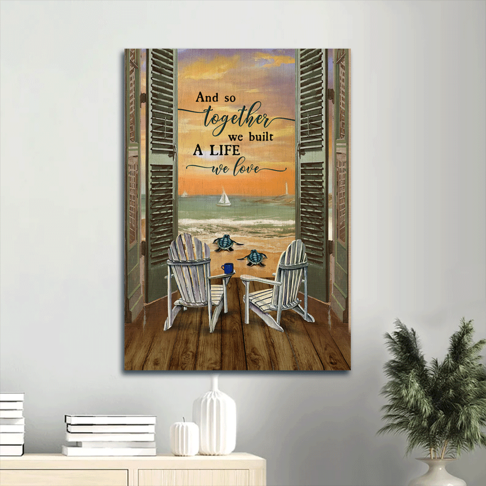 Family Portrait Canvas- Beach Chair, Sea Turtle, Sunset Ocean Portrait Canvas- Gift For Members Family- And So Together We Built A Life We Love