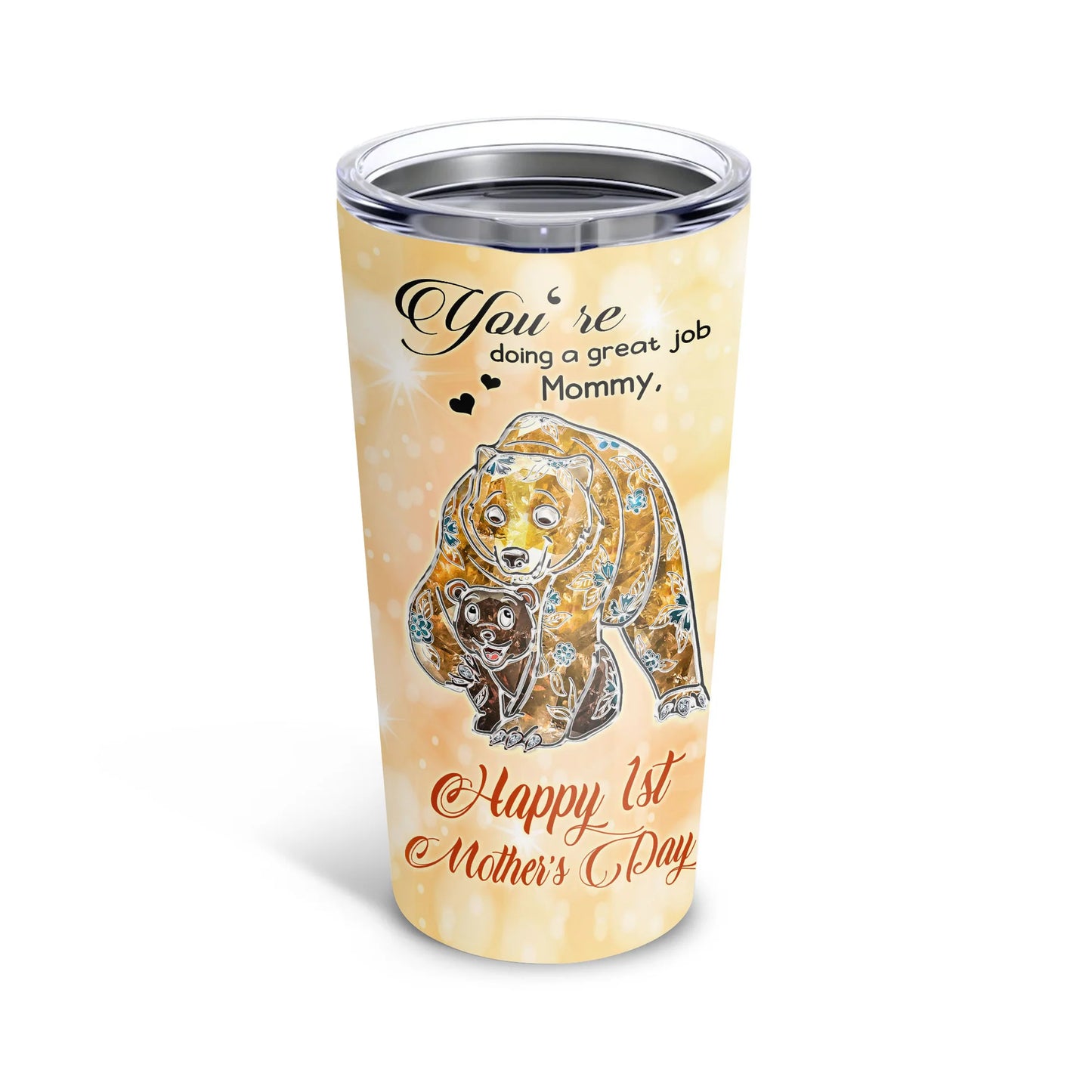Personalized Mother's Day Gift Tumbler - Custom Gift For Mother's Day - Happy 1st Mother's Day You're Doing A Great Job Mommy Bear Tumbler