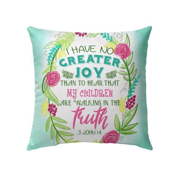 Bible Verse Pillow - Jesus Pillow - Gift For Christian Pillow - 3 John 1:4 my children are walking in the truth Pillow