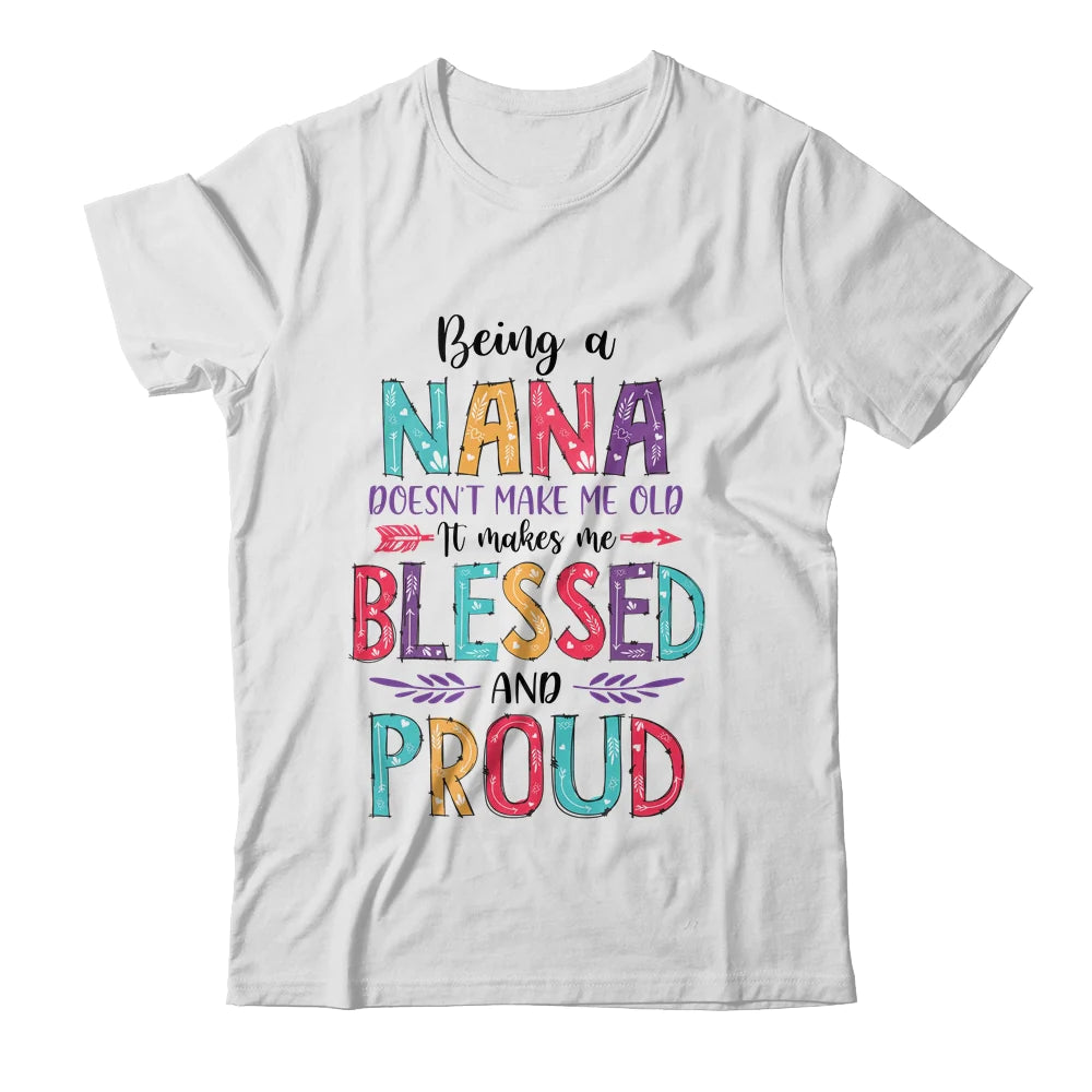 Custom Name Mom Mother's Day T-shirt - Being A Nana Makes Me Blessed And Proud Personalized Shirt - Perfect Gift For Gigi, Nana, Mama, Mimi