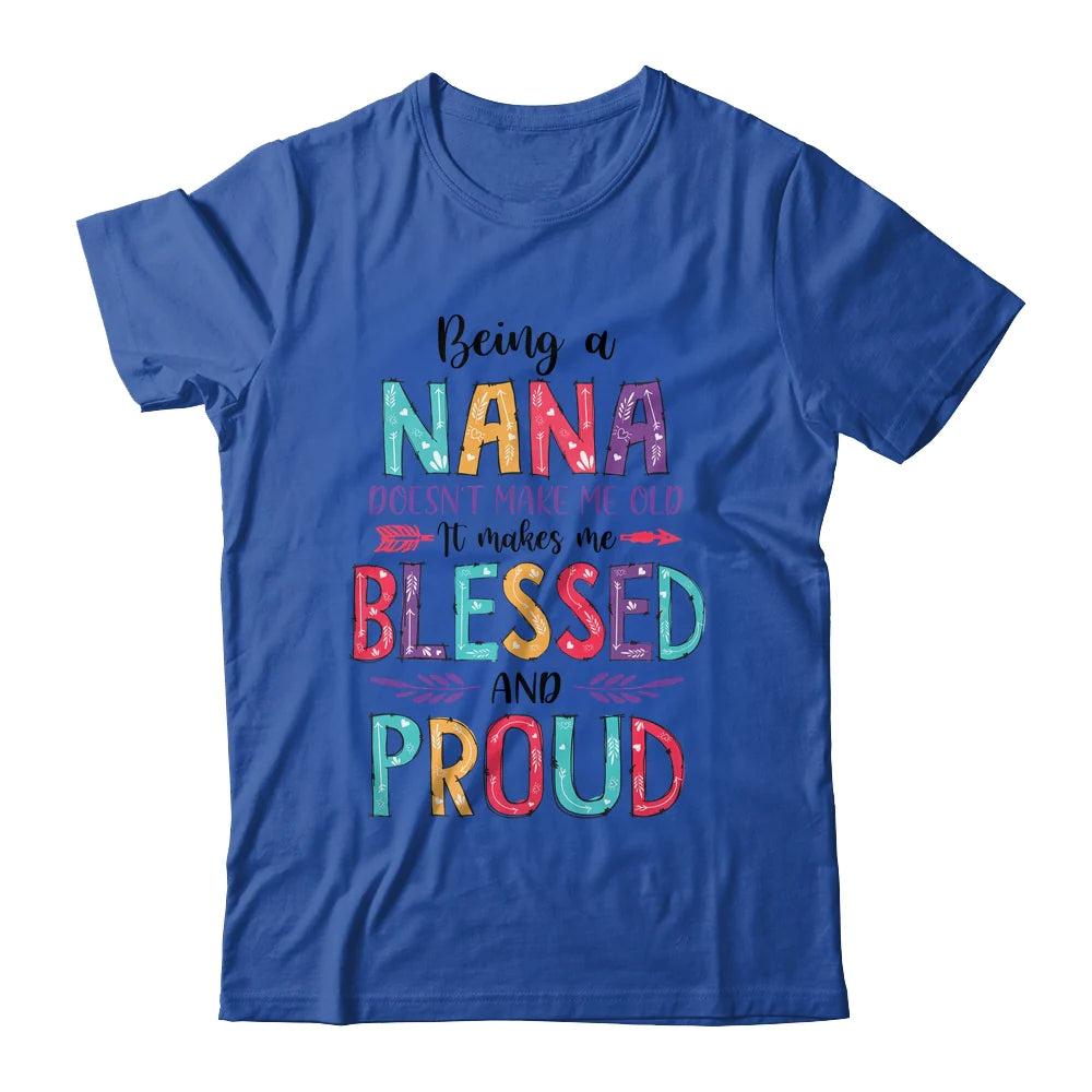 Custom Name Mom Mother's Day T-shirt - Being A Nana Makes Me Blessed And Proud Personalized Shirt - Perfect Gift For Gigi, Nana, Mama, Mimi