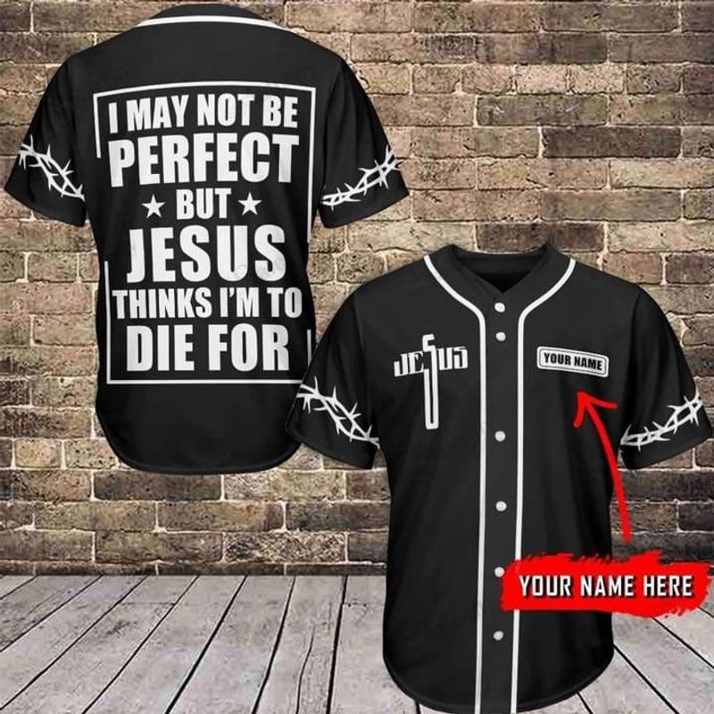 Personalized Jesus Baseball Jersey - Cross Baseball Jersey - Gift For Christians - I May Not Be Perfect But Jesus Thinks Custom Baseball Jersey