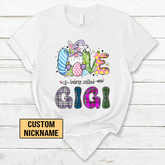 Gigi Custom Name T-shirt, Mother's Day Shirt, Love being called Gigi Bunny Easter Personalized Shirt - Perfect Gift For Gigi, Nana, Mimi, Grandma