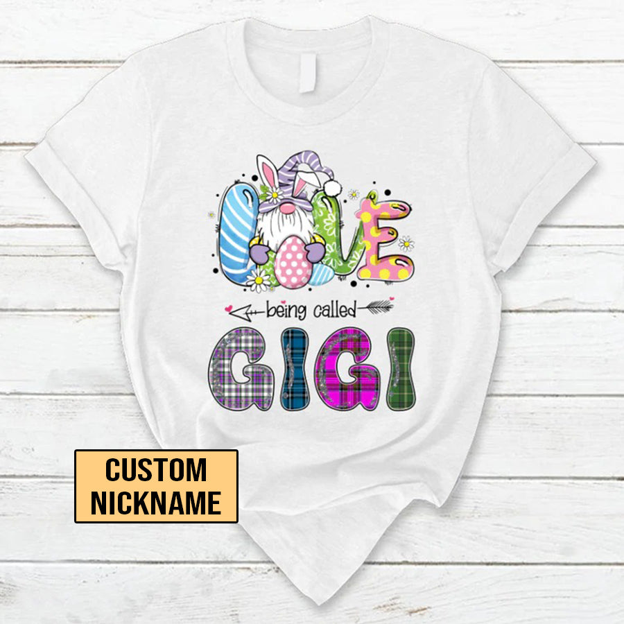 Gigi Custom Name T-shirt, Mother's Day Shirt, Love being called Gigi Bunny Easter Personalized Shirt - Perfect Gift For Gigi, Nana, Mimi, Grandma