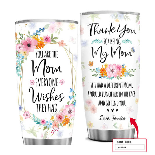 Personalized Mother's Day Gift Tumbler - Custom Gift For Mother's Day, Presents for Mom - Thanks For Being My Mom Tumbler