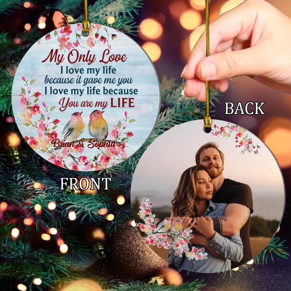 Couple - Personalized Circle Acrylic Ornament - My Only Love, You Are My Life - Christmas Gift For Couple, Spouse, Lover, Husband, Wife, Boyfriend, Girlfriend