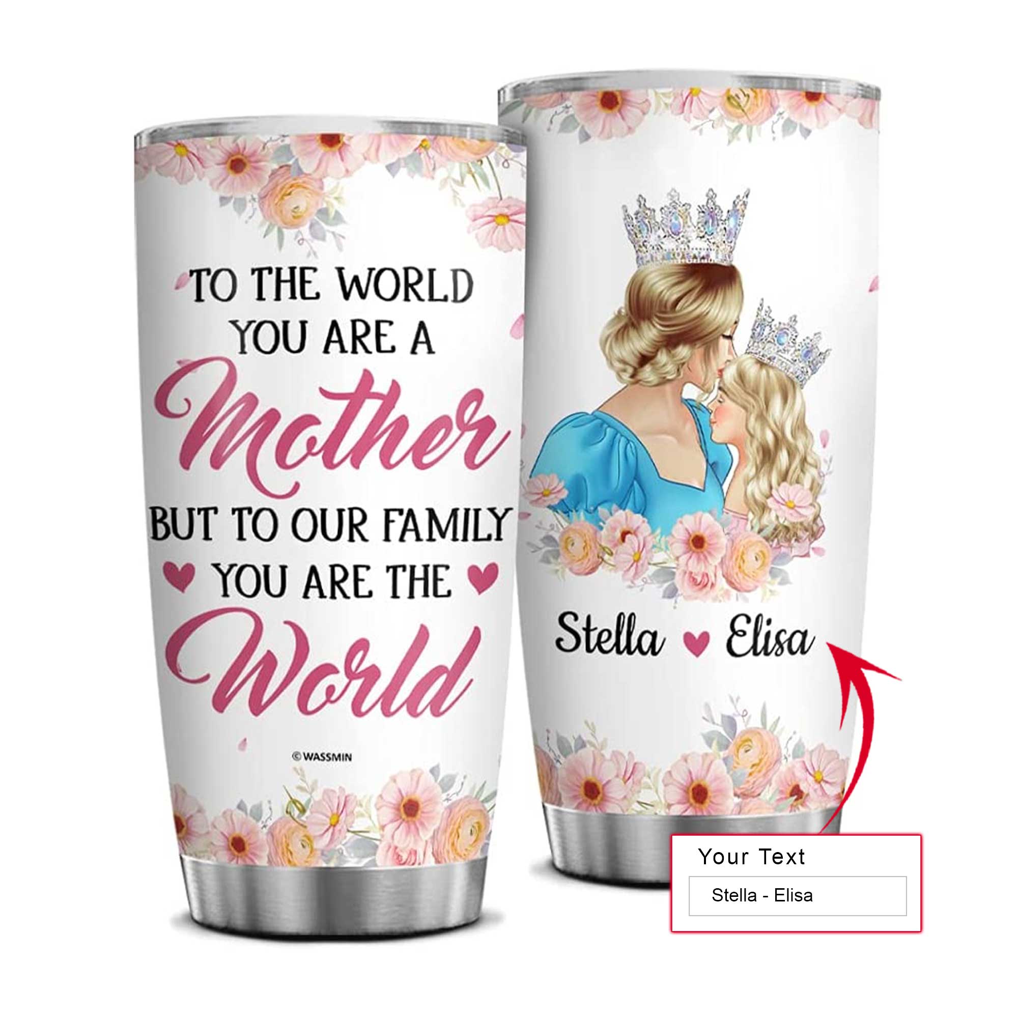 Personalized Mother's Day Gift Tumbler - Custom Gift For Mother's Day, Presents For Mom - Mom Daughter, To The World You Are A Mother Tumbler