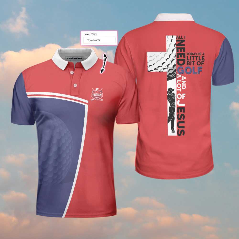 Golf and Jesus Custom Men Polo Shirt, All I Need Today Is A Little Bit Of Golf And A Lot Of Jesus Custom Polo Shirt, Personalized Golf Gift For Godmen