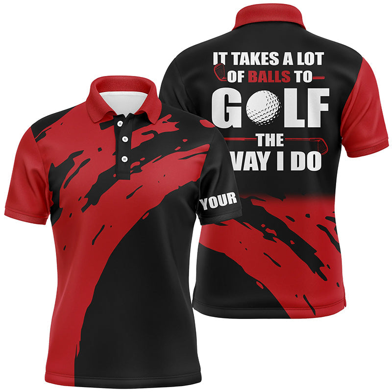 Golf Men Polo Shirt - Funny Custom Name Apparel - Personalized Gift For Golf Lover, Men, Husband, Team - It Takes A Lot Of Balls To Golf The Way I Do