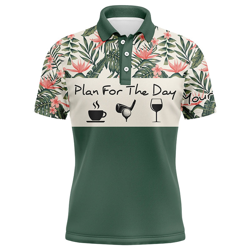 Drinks Golf Men Polo Shirt - Custom Name Floral Tropical Green Leaves Apparel - Personalized Gift For Golf Lover - Plan For The Day Coffee Golf Wine