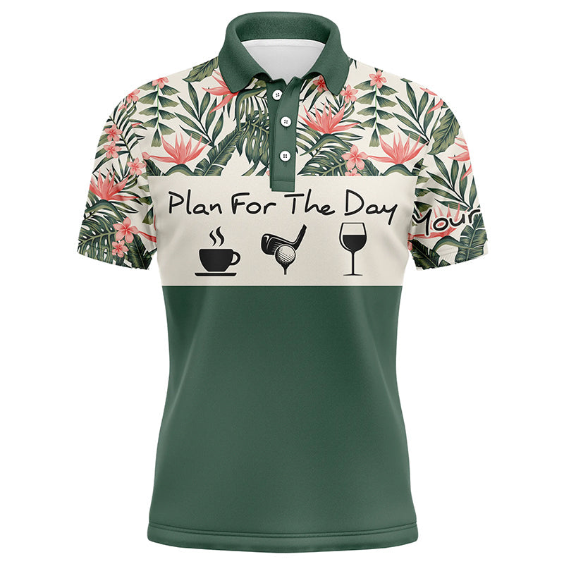 Drinks Golf Men Polo Shirt - Custom Name Floral Tropical Green Leaves  Apparel - Personalized Gift For Golf Lover - Plan For The Day Coffee Golf Wine