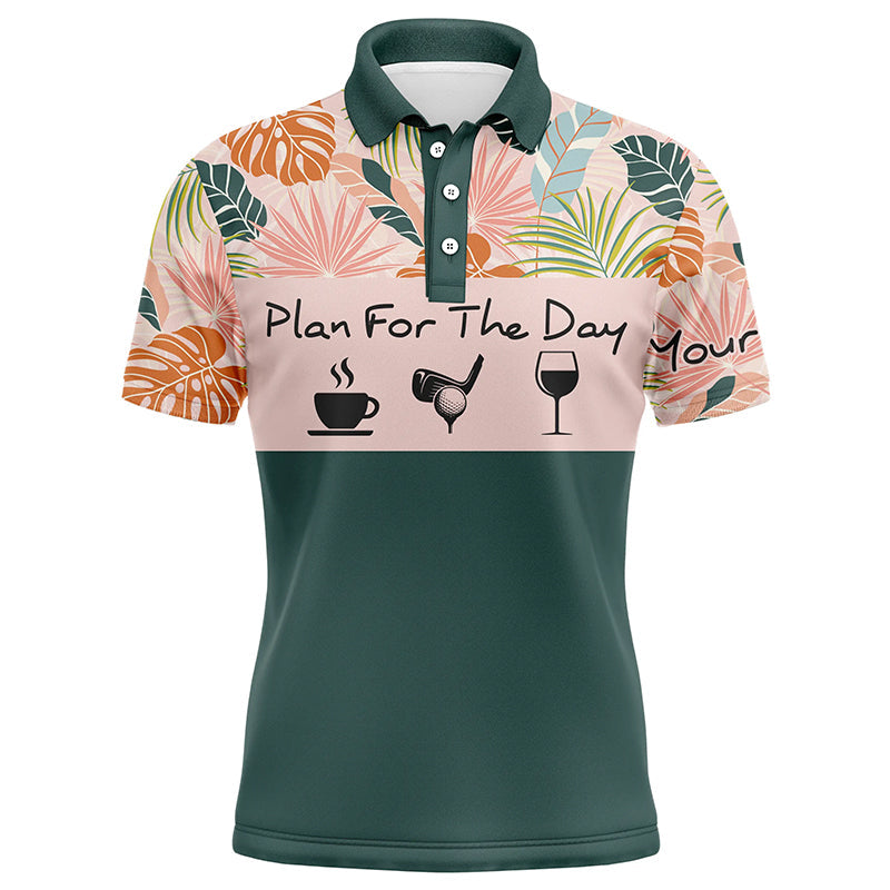 Drinks Golf Men Polo Shirt - Custom Name Tropical Leaves Floral Apparel - Personalized Gift For Golf Lover, Team - Plan For The Day Coffee Golf Wine