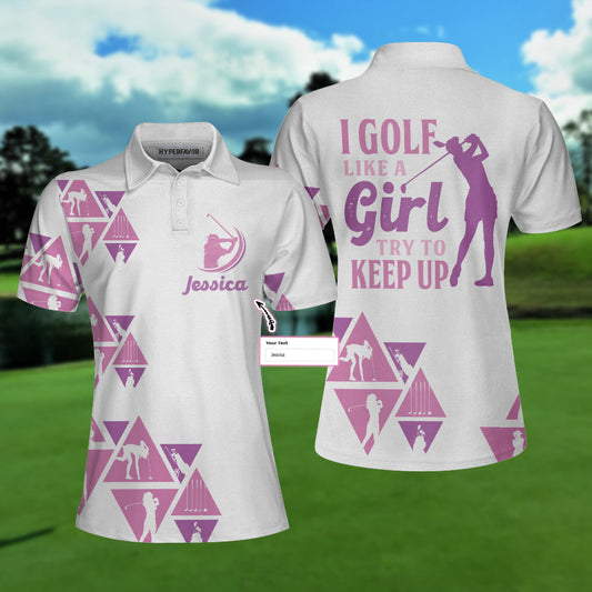 I Golf Like A Girl Try To Keep Up Custom Short Sleeve Women Polo Shirt, Personalized Unique Female Golf Gift, Best Gift For Women, Custom Polo Shirt